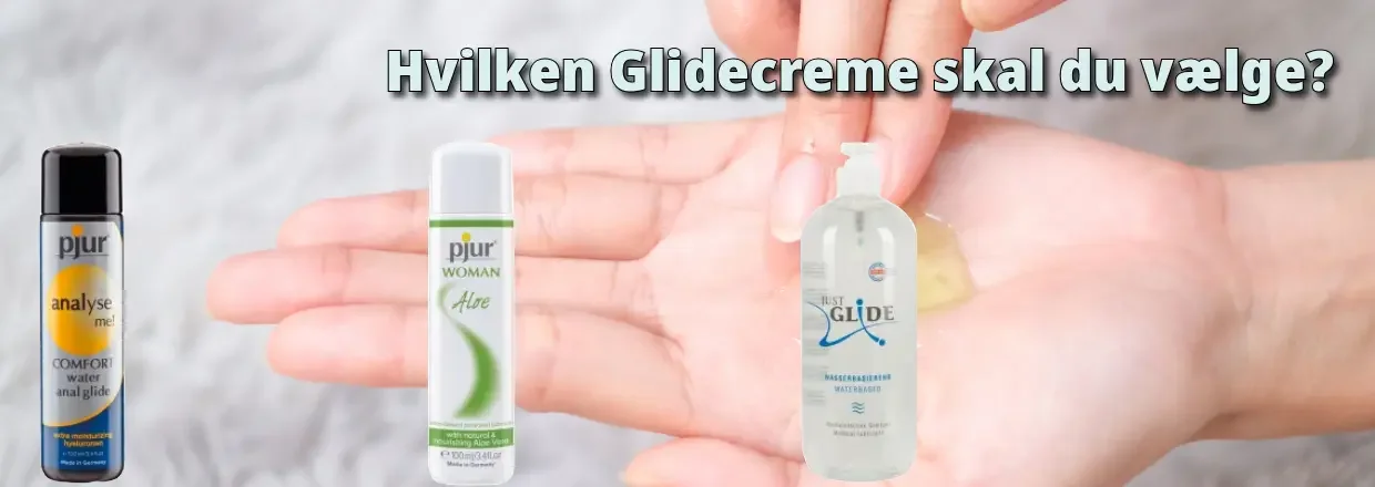 Hvilken glidecreme, skal jeg vælge?